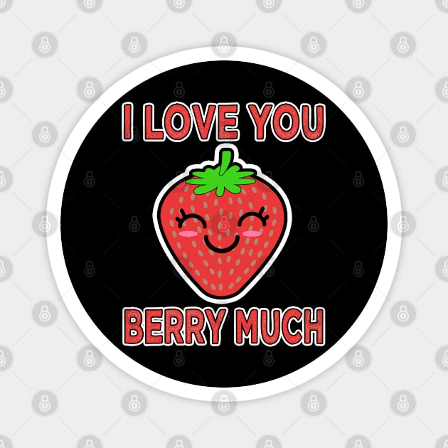 I love you berry much, kawaii strawberry face design Magnet by Kawaii_Tees